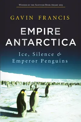 Imperio Antártico: Hielo, silencio y pingüinos emperador - Empire Antarctica: Ice, Silence & Emperor Penguins