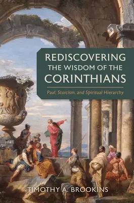 Redescubrir la sabiduría de los corintios: Pablo, el estoicismo y la jerarquía espiritual - Rediscovering the Wisdom of the Corinthians: Paul, Stoicism, and Spiritual Hierarchy