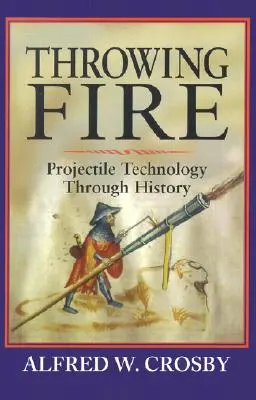 Lanzando fuego: La tecnología de proyectiles a través de la historia - Throwing Fire: Projectile Technology Through History