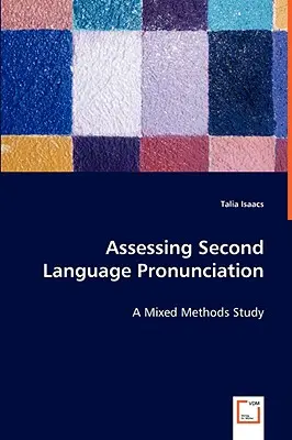 La evaluación de la pronunciación en una segunda lengua: un estudio de métodos mixtos - Assessing Second Language Pronunciation - A Mixed Methods Study