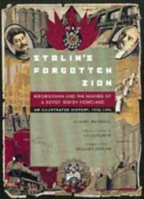 La Sión olvidada de Stalin: Birobidzhan and the Making of a Soviet Jewish Homeland: Una historia ilustrada, 1928a 1996 - Stalin's Forgotten Zion: Birobidzhan and the Making of a Soviet Jewish Homeland: An Illustrated History, 1928a 1996