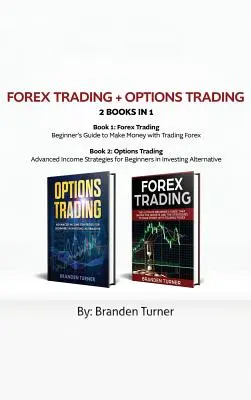 Forex Trading + Options Trading 2 libros en 1: Estrategias Avanzadas de Ingresos para Principiantes en Inversiones Alternativas - Forex Trading + Options Trading 2 book in 1: Advanced Income Strategies for Beginners in Investing Alternative