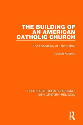 La construcción de una Iglesia católica americana: El episcopado de John Carroll - The Building of an American Catholic Church: The Episcopacy of John Carroll