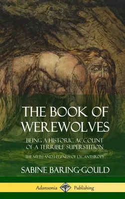 El libro de los hombres lobo: El libro de los hombres lobo: relato histórico de una terrible superstición; el mito y las leyendas de la licantropía (tapa dura) - The Book of Werewolves: Being a Historic Account of a Terrible Superstition; the Myth and Legends of Lycanthropy (Hardcover)