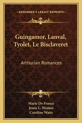 Guingamor, Lanval, Tyolet, Le Bisclaveret: Romances artúricos - Guingamor, Lanval, Tyolet, Le Bisclaveret: Arthurian Romances