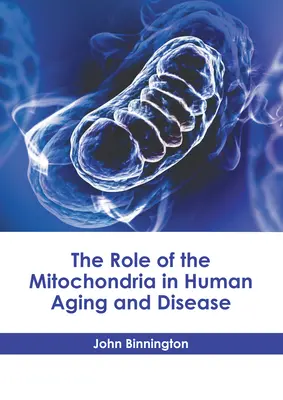 El Papel de la Mitocondria en el Envejecimiento Humano y la Enfermedad - The Role of the Mitochondria in Human Aging and Disease