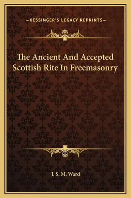 El Rito Escocés Antiguo y Aceptado en la Masonería - The Ancient And Accepted Scottish Rite In Freemasonry