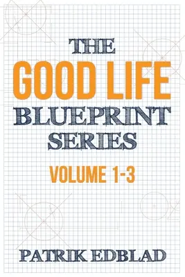 The Good Life Blueprint Series: Volumen 1-3 - The Good Life Blueprint Series: Volume 1-3