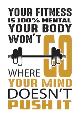 Tu forma física es 100% mental tu cuerpo no irá donde tu mente no lo empuje: Construye músculo, quema grasa y esculpe el cuerpo que deseas, donde y cuando quieras. - Your fitness is 100% mental your body won't go where your mind doesn't push it: Build muscle, burn fat, and sculpt the body you want, wherever, whenev