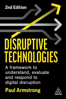 Tecnologías disruptivas: Un marco para comprender, evaluar y responder a la disrupción digital - Disruptive Technologies: A Framework to Understand, Evaluate and Respond to Digital Disruption