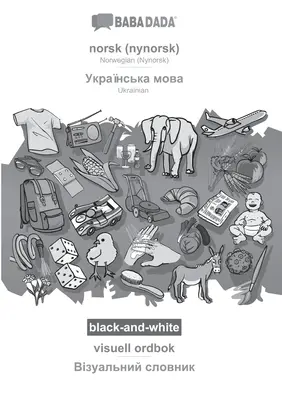 BABADADA blanco y negro, norsk (nynorsk) - ucraniano (en escritura cirílica), visuell ordbok - diccionario visual (en escritura cirílica): Noruego (Nynors - BABADADA black-and-white, norsk (nynorsk) - Ukrainian (in cyrillic script), visuell ordbok - visual dictionary (in cyrillic script): Norwegian (Nynors