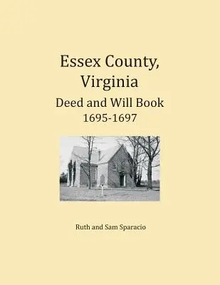 Condado de Essex, Virginia Resúmenes de Escrituras y Testamentos 1695-1697 - Essex County, Virginia Deed and Will Abstracts 1695-1697