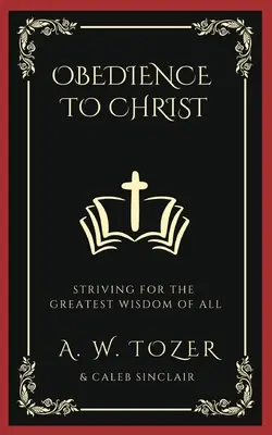 Obediencia a Cristo: Luchando por la mayor sabiduría de todas - Obedience to Christ: Striving For the Greatest Wisdom of All