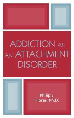 La adicción como trastorno del apego - Addiction as an Attachment Disorder