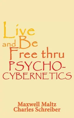 Vivir y ser libre a través de la psicocibernética - Live and Be Free Thru Psycho-Cybernetics