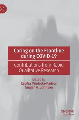 Cuidados en primera línea durante Covid-19. Aportaciones de la investigación cualitativa rápida: Aportaciones de la investigación cualitativa rápida - Caring on the Frontline During Covid-19: Contributions from Rapid Qualitative Research