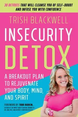 Desintoxicación de la inseguridad: Un plan de ruptura para rejuvenecer tu cuerpo, mente y espíritu - Insecurity Detox: A Breakout Plan to Rejuvenate Your Body, Mind, and Spirit
