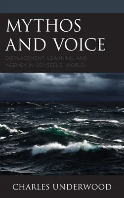 Mito y voz: Desplazamiento, aprendizaje y agencia en el mundo de Odiseo - Mythos and Voice: Displacement, Learning, and Agency in Odysseus' World