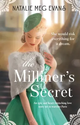 El secreto del sombrerero: una épica y desgarradora historia de amor ambientada en el París de la guerra. - The Milliner's Secret: An epic and heart-wrenching love story set in wartime Paris