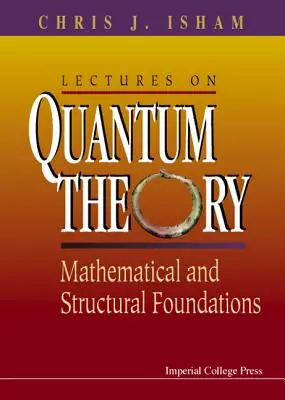 Lectures on Quantum Theory: Fundamentos matemáticos y estructurales - Lectures on Quantum Theory: Mathematical and Structural Foundations