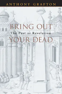 Sacad a vuestros muertos: el pasado como revelación - Bring Out Your Dead: The Past as Revelation