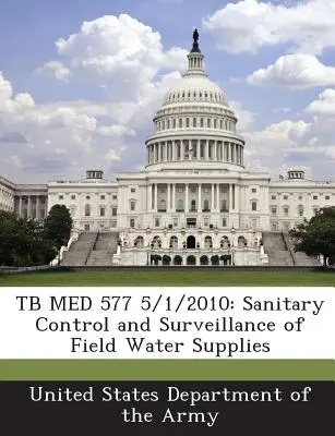 Tb Med 577 5/1/2010: Control sanitario y vigilancia de los suministros de agua de campaña - Tb Med 577 5/1/2010: Sanitary Control and Surveillance of Field Water Supplies