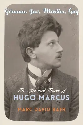 Alemán, judío, musulmán, gay: la vida y la época de Hugo Marcus - German, Jew, Muslim, Gay: The Life and Times of Hugo Marcus