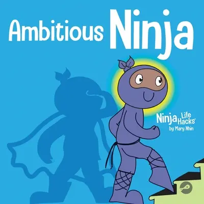 Ninja ambicioso: Libro infantil sobre la fijación de objetivos - Ambitious Ninja: A Children's Book About Goal Setting