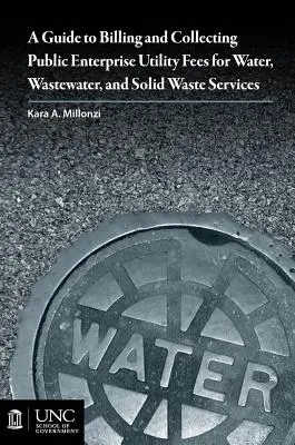 Guía para la facturación y recaudación de las tasas por servicios públicos de agua, aguas residuales y residuos sólidos - Guide to Billing and Collecting Public Enterprise Utility Fees for Water, Wastewater, and Solid Waste Services