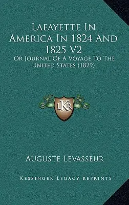 Lafayette en América en 1824 y 1825 V2: O Diario De Un Viaje A Los Estados Unidos (1829) - Lafayette In America In 1824 And 1825 V2: Or Journal Of A Voyage To The United States (1829)