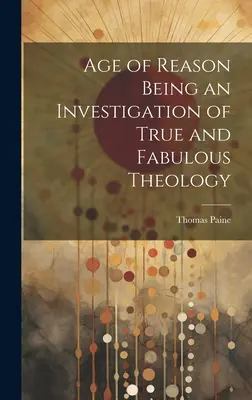 La Edad de la Razón Una Investigación de la Verdadera y Fabulosa Teología - Age of Reason Being an Investigation of True and Fabulous Theology