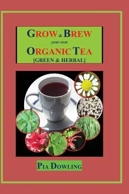 Cultive y prepare su propio té ecológico: [Verde y de hierbas] - Grow & Brew Your Own Organic Tea: [Green & Herbal]