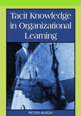 El conocimiento tácito en el aprendizaje organizativo - Tacit Knowledge in Organizational Learning