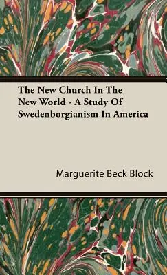 La Nueva Iglesia en el Nuevo Mundo - Un Estudio del Swedenborgianismo en América - The New Church In The New World - A Study Of Swedenborgianism In America