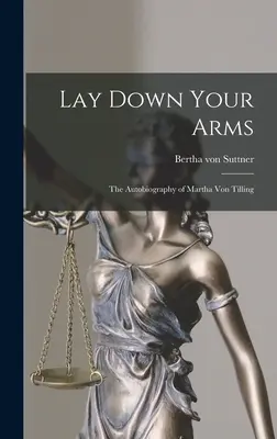 Depongan las armas: la autobiografía de Martha von Tilling - Lay Down Your Arms: The Autobiography of Martha von Tilling