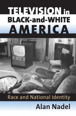 Television in Black-And-White America: Raza e identidad nacional - Television in Black-And-White America: Race and National Identity