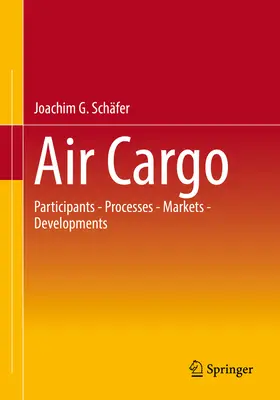 Carga aérea: participantes - procesos - mercados - evolución - Air Cargo: Participants - Processes - Markets - Developments