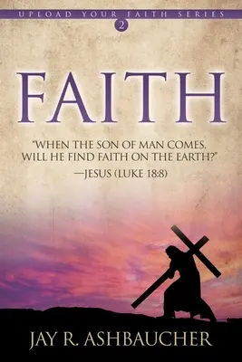 Fe: Cuando venga el Hijo del Hombre, ¿encontrará fe en la tierra? - Faith: When the Son of Man Comes, Will He Find Faith On The Earth?