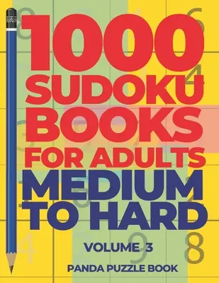 1000 Libros De Sudokus Para Adultos De Dificultad Media A Alta - Volumen 3: Juegos De Cerebro Para Adultos - Juegos De Lógica Para Adultos - 1000 Sudoku Books For Adults Medium To Hard - Volume 3: Brain Games for Adults - Logic Games For Adults
