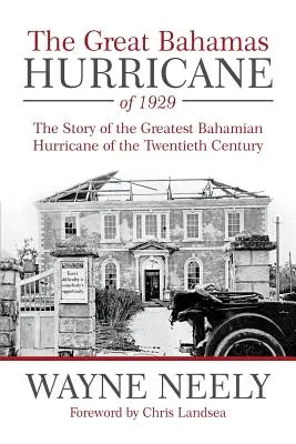 El gran huracán de las Bahamas de 1929: La historia del mayor huracán de las Bahamas del siglo XX - The Great Bahamas Hurricane of 1929: The Story of the Greatest Bahamian Hurricane of the Twentieth Century