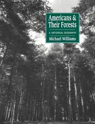 Los americanos y sus bosques: Una geografía histórica - Americans and Their Forests: A Historical Geography