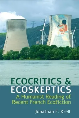 Ecocríticos y ecoescépticos: Una lectura humanista de la ecoficción francesa reciente - Ecocritics and Ecoskeptics: A Humanist Reading of Recent French Ecofiction