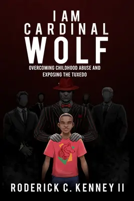 Yo soy Cardenal Lobo: Cómo superar el maltrato infantil y desenmascarar al esmoquin - I Am Cardinal Wolf: Overcoming Childhood Abuse and Exposing the Tuxedo