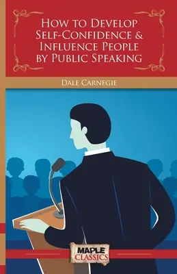 Cómo desarrollar la autoconfianza e influir en la gente hablando en público - How to Develop Self-Confidence & Influence People By Public Speaking