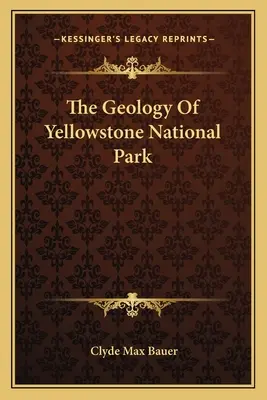 La geología del Parque Nacional de Yellowstone - The Geology Of Yellowstone National Park