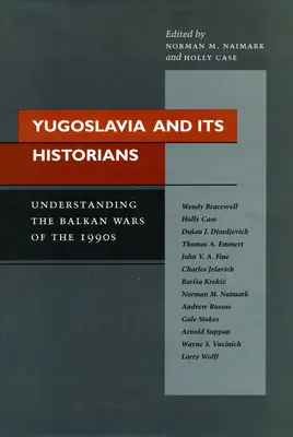 Yugoslavia y sus historiadores: Las guerras de los Balcanes en la década de 1990 - Yugoslavia and Its Historians: Understanding the Balkan Wars of the 1990s