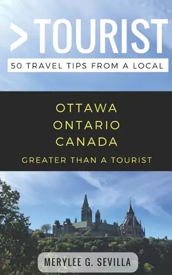 Más que un turista - Ottawa Ontario Canadá: 50 consejos de viaje de un lugareño - Greater Than a Tourist- Ottawa Ontario Canada: 50 Travel Tips from a Local