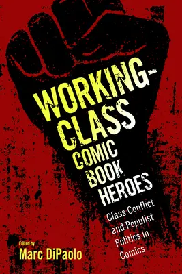 Working-Class Comic Book Heroes: Conflicto de clases y política populista en los cómics - Working-Class Comic Book Heroes: Class Conflict and Populist Politics in Comics