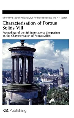 Caracterización de sólidos porosos VIII: Actas del 8º Simposio Internacional sobre Caracterización de Sólidos Porosos - Characterisation of Porous Solids VIII: Proceedings of the 8th International Symposium on the Characterisation of Porous Solids