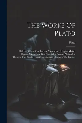 Las obras de Platón: Filebo, Cármides, Laches, Menexeno, Hipias Mayor, Hipias Menor, Ion, Primer Alcibíades, Segundo Alcibíades, Teage - The Works Of Plato: Philebus, Charmides, Laches, Menexenus, Hippias Major, Hippias Minor, Ion, First Alcibiades, Second Alcibiades, Theage